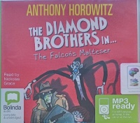 The Diamond Brothers in The Falcon's Malteser written by Anthony Horowitz performed by Nickolas Grace on MP3 CD (Unabridged)